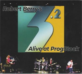 3 - ROBERT BERRY'S 3.2 - ALIVE AT PROGSTOCK - 2022.jpg