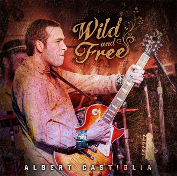 Albert Castiglia - Wild and Free - 2020.jpg