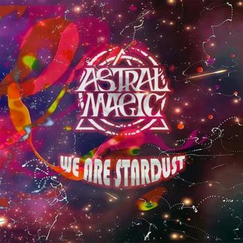 Astral Magic - WE ARE STARDUST - 2023.jpg