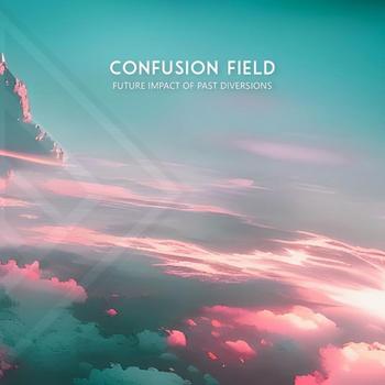 Confusion Field - FUTURE IMPACT OF PAST DIVERSIONS - 2023.jpg