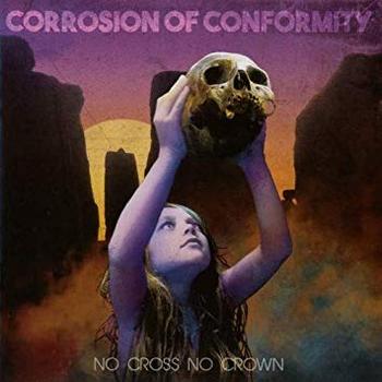 Corrosion Of Conformity - No Cross No Crown - 2018.JPG