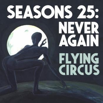 Flying Circus  - SEASONS 25 NEVER AGAIN - 2022.jpg