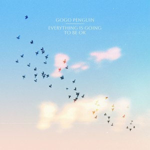GoGo Penguin - Everything Is Going To Be Ok - 2023.jpg