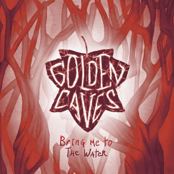 Golden Caves - Bring Me To The Water - 2016.jpg