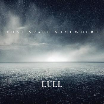 Lull - THAT SPACE SOMEWHERE - 2022.jpg