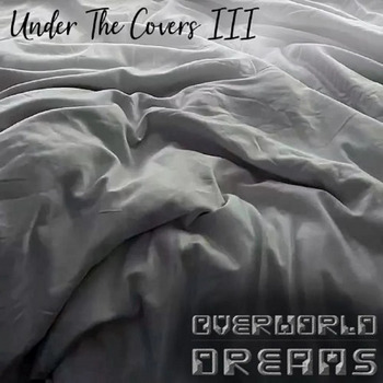 Overworld Dreams - UNDER THE COVERS III - 2023.jpg