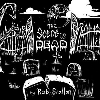 Rob Scallon - The Scene is Dead - 2017.jpg