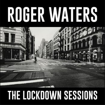 Roger Waters - THE LOCKDOWN SESSIONS - 2022.jpg