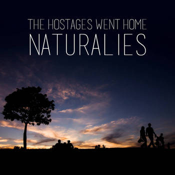 The Hostages Went Home - 2014  Naturalies.jpg
