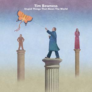 Tim Bowness - 2015 - Stupid Things That Mean The World.jpg