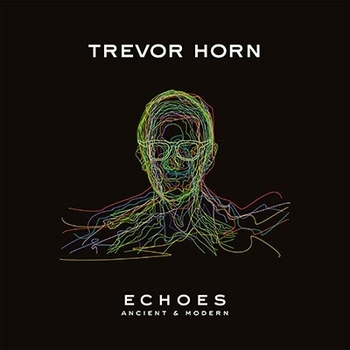 Trevor Horn - Echoes - Ancient and Modern - 2023.jpg